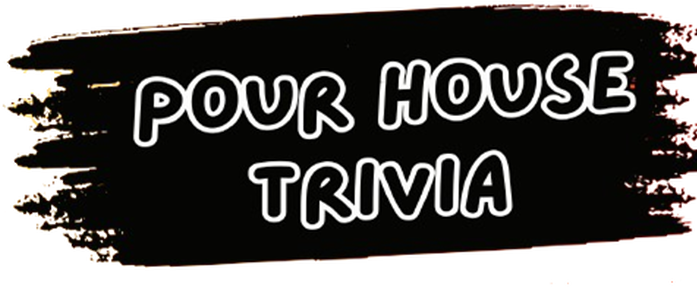 Pour House Trivia